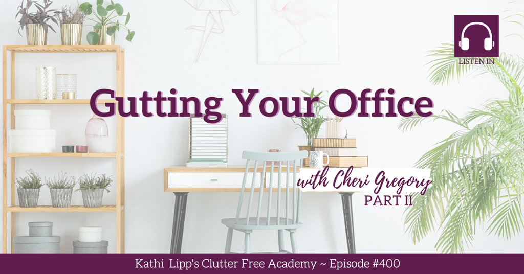400 Gutting Your Office with Cheri Gregory Part 2
