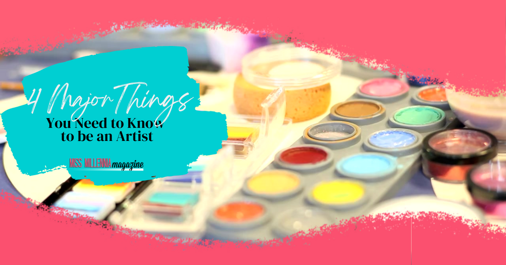 4 Major Things You Need to Know to be an Artist