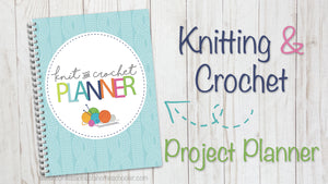 The Ultimate Knit & Crochet Project Planner