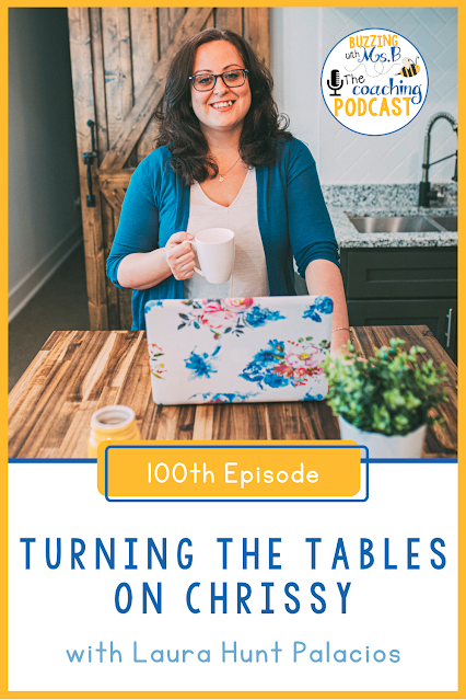 100th episode: Turning the Tables on Chrissy with Laura Hunt Palacios, Ep. 100 Buzzing with Ms. B: The Coaching Podcast